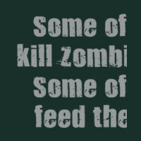 Some of us kill Zombies some of us feed them! - Softstyle™ adult ringspun t-shirt Design