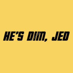 He's Dim, Jed Design