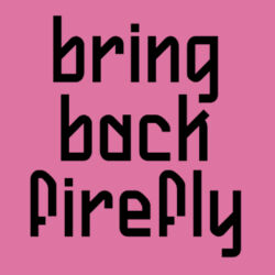 Bring Back Firefly - Softstyle™ women's ringspun t-shirt Design